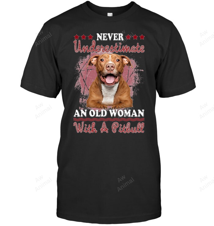 Never Underestimate An Old Woman With A Pitbull Sweatshirt Hoodie Long Sleeve Men Women T-Shirt