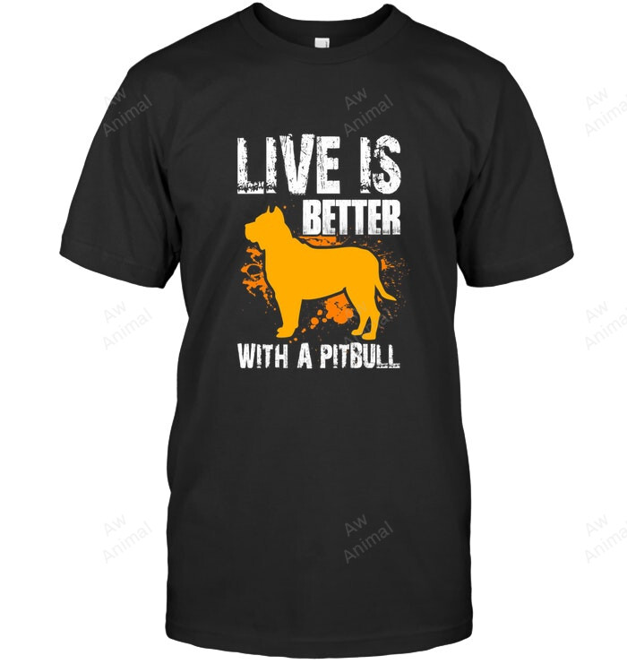 Live Is Better With A Pitbull Sweatshirt Hoodie Long Sleeve Men Women T-Shirt