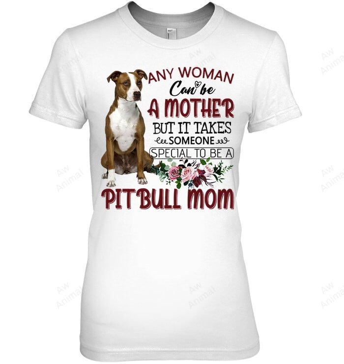 Any Woman Can Be A Mother Pitbull Mom Women Sweatshirt Hoodie Long Sleeve T-Shirt