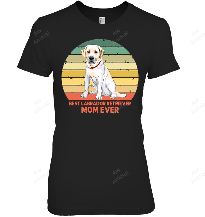 Best Labrador Retriever Mom Ever Women Sweatshirt Hoodie Long Sleeve T-Shirt