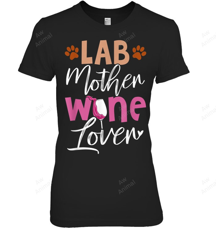 Lab Mother Wine Lover Dog Mama Labrador Mom Women Sweatshirt Hoodie Long Sleeve T-Shirt