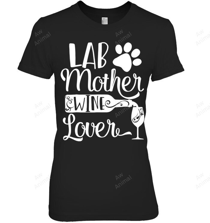 Lab Mother Wine Lover Cute Dog Mom Women Sweatshirt Hoodie Long Sleeve T-Shirt