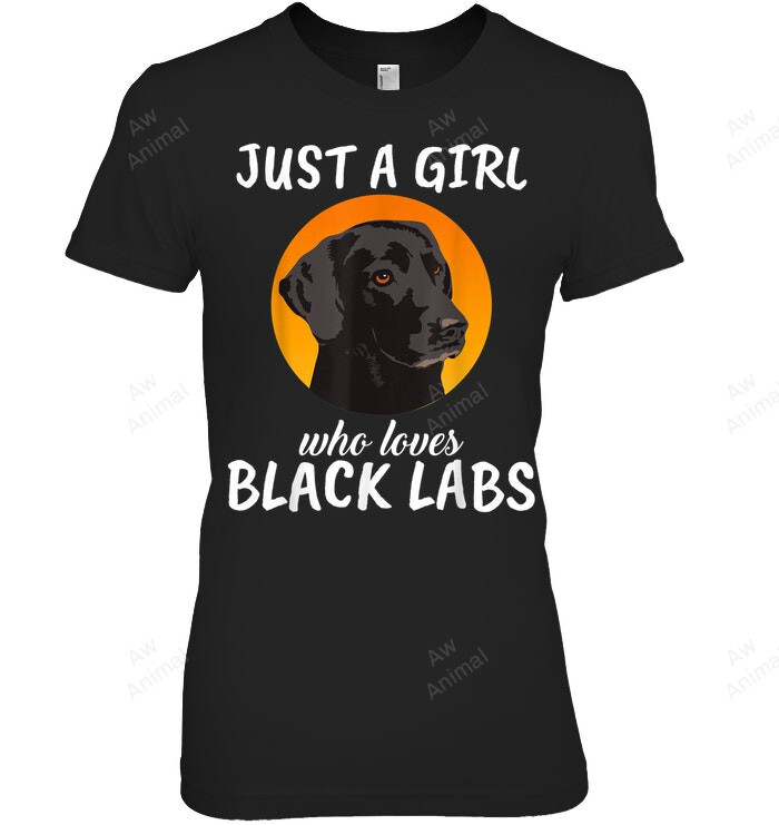 Just A Girl Who Loves Black Labs Clothes Black Labrador Women Sweatshirt Hoodie Long Sleeve T-Shirt