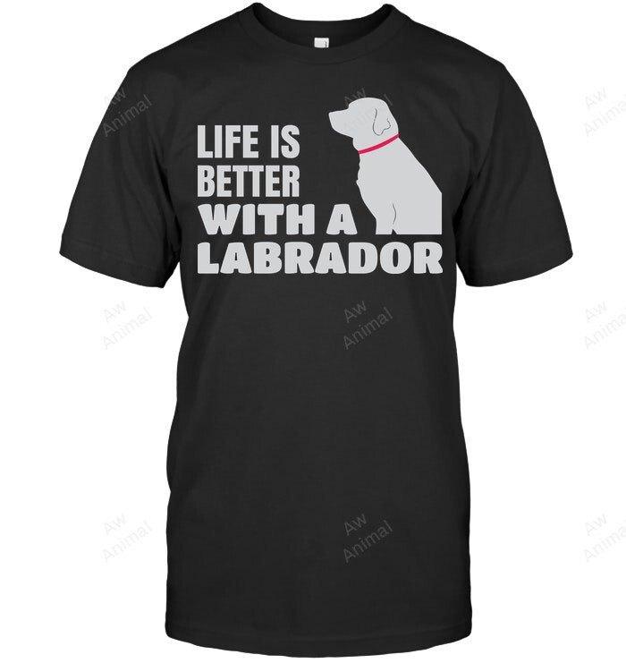 Life Is Better With A Labrador Sweatshirt Hoodie Long Sleeve Men Women T-Shirt