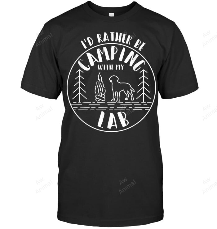 Camping Design I'd Rather Be Camping With My Lab Dog Lovers Sweatshirt Hoodie Long Sleeve Men Women T-Shirt