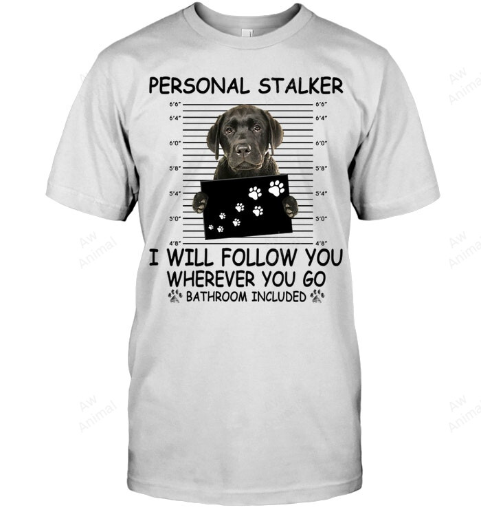 Personal Stalker Labrador Retriever Sweatshirt Hoodie Long Sleeve Men Women T-Shirt