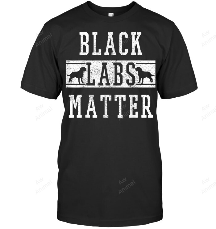 Labrador Retriever Black Labs Matter Dog Lover Owner Sweatshirt Hoodie Long Sleeve Men Women T-Shirt