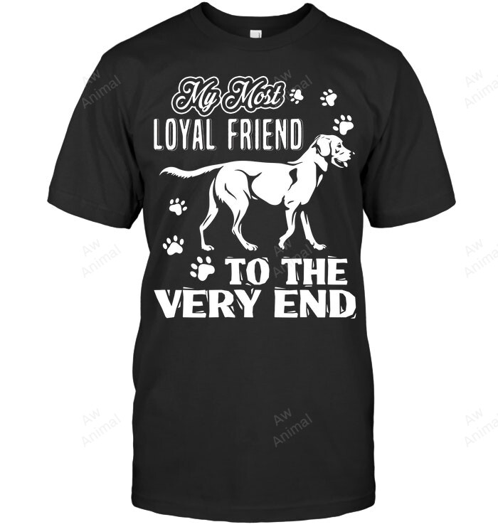 My Most Loyal Friend To The Very End Sweatshirt Hoodie Long Sleeve Men Women T-Shirt