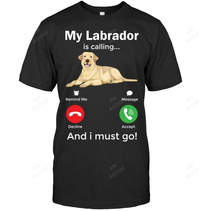 My Labrador Is Calling And I Must Go Sweatshirt Hoodie Long Sleeve Men Women T-Shirt