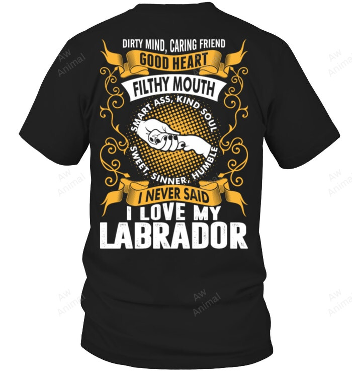 I Never Said I Love My Labrador Backside Sweatshirt Hoodie Long Sleeve Men Women T-Shirt