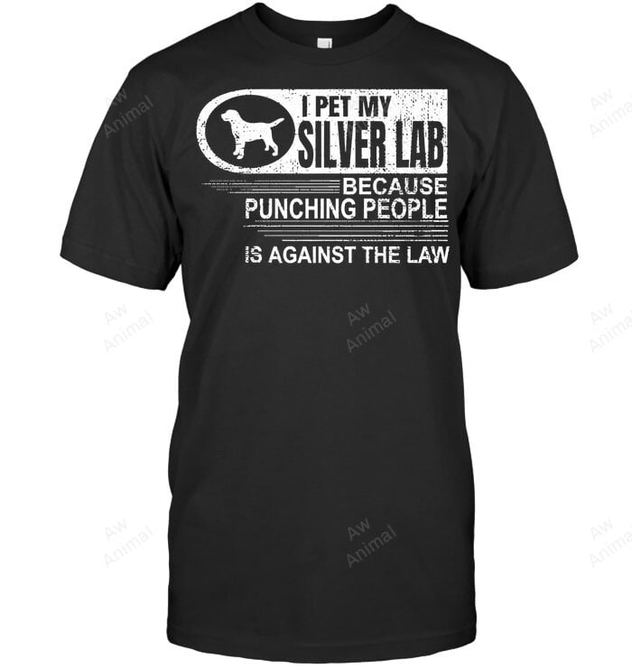 Pet My Silver Lab Punching People Labrador Retriever Sweatshirt Hoodie Long Sleeve Men Women T-Shirt
