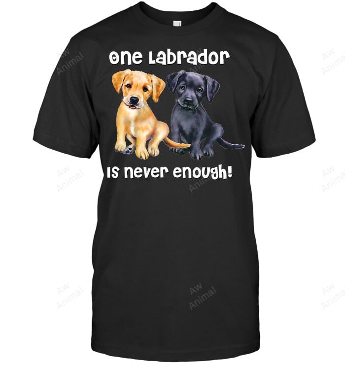 One Labrador Is Never Enough Labrador Pet Dog Funny Black Golden Yellow Lab Sweatshirt Hoodie Long Sleeve Men Women T-Shirt