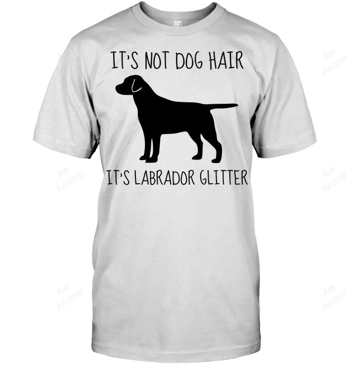 It's Not Dog Hair It's Labrador Glitter Sweatshirt Hoodie Long Sleeve Men Women T-Shirt