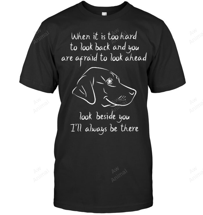 Labrador Best Friend I'll Always Be There Black Yellow Chocolate Lab Sweatshirt Hoodie Long Sleeve Men Women T-Shirt