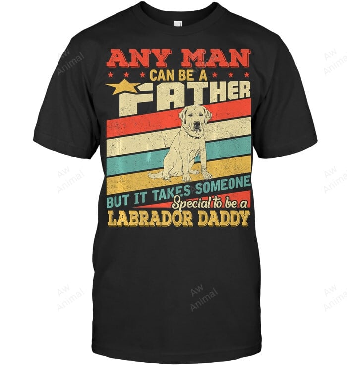 It Takes Someone Special To Be A Labrador Daddy Men Sweatshirt Hoodie Long Sleeve T-Shirt
