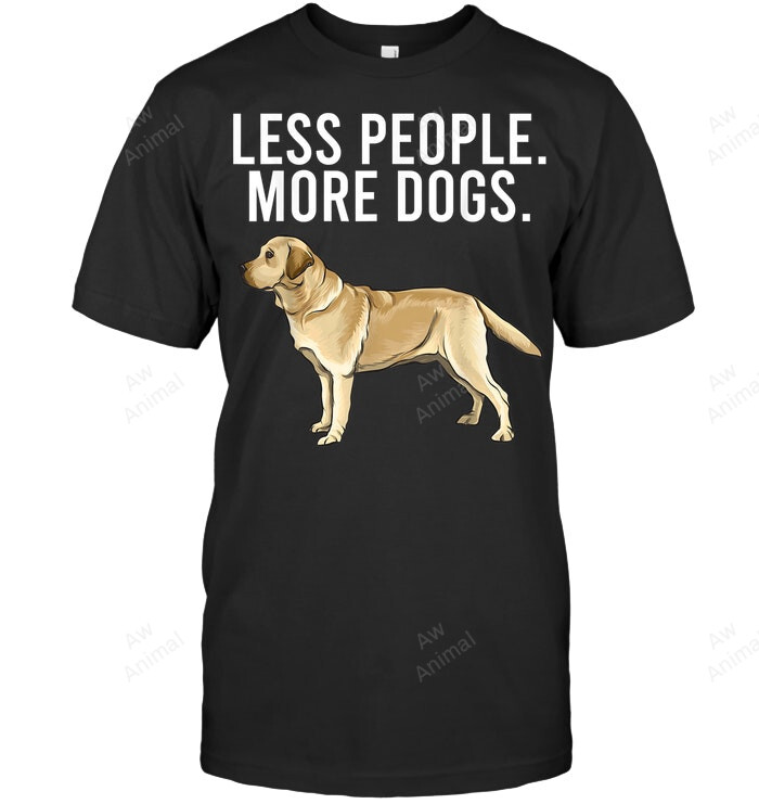 Less People More Dogs Yellow Labrador Retriever Sweatshirt Hoodie Long Sleeve Men Women T-Shirt