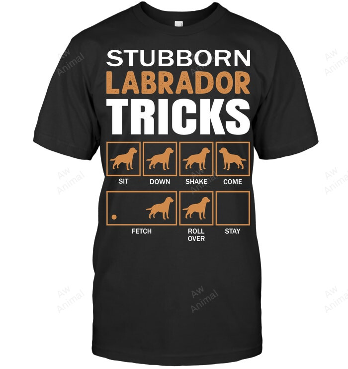 Stubborn Labrador Tricks Sweatshirt Hoodie Long Sleeve Men Women T-Shirt