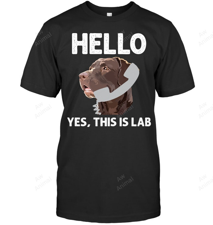 Hello Yes This Is Lab Funny Labrador Sweatshirt Hoodie Long Sleeve Men Women T-Shirt