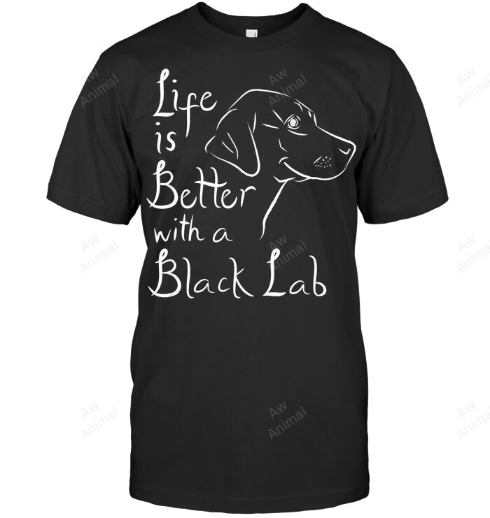 Life Is Better With Lab Black Labrador Retriever Sweatshirt Hoodie Long Sleeve Men Women T-Shirt
