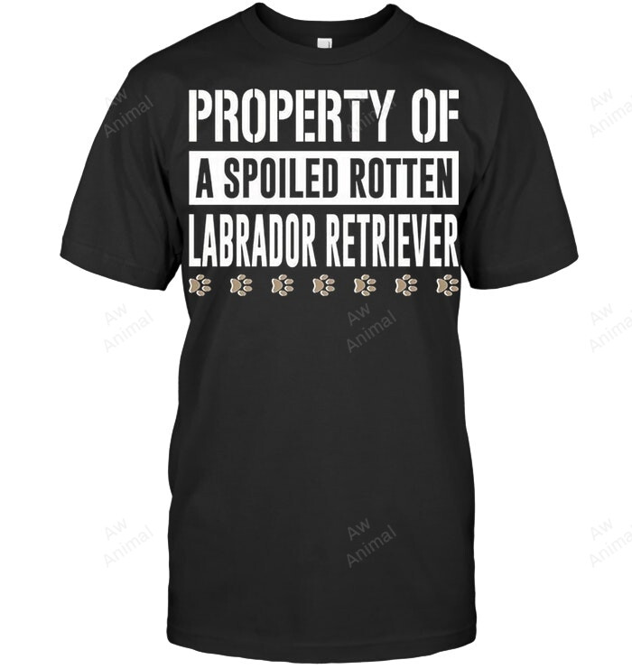 Property Of A Spoiled Rotten Labrdor Retriever Sweatshirt Hoodie Long Sleeve Men Women T-Shirt
