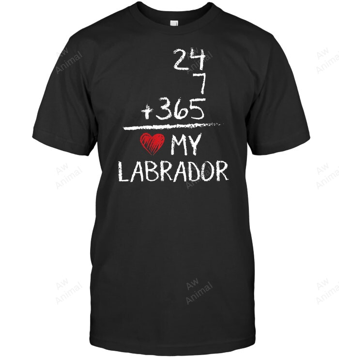 I Love My Dog 24 7 365 Labrador Sweatshirt Hoodie Long Sleeve Men Women T-Shirt