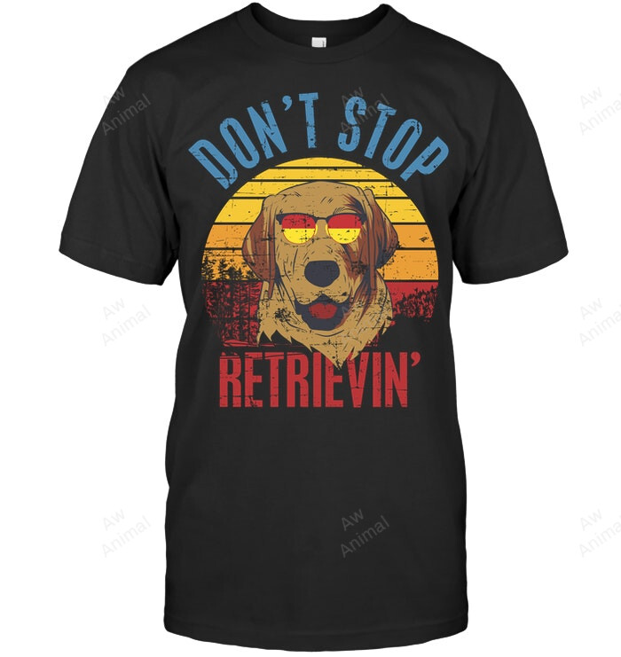 Don't Stop Retrieving Labrador Sweatshirt Hoodie Long Sleeve Men Women T-Shirt
