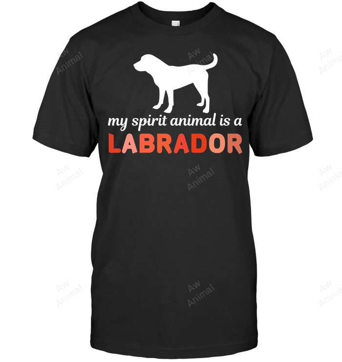 My Spirit Animal Is A Labrador Sweatshirt Hoodie Long Sleeve Men Women T-Shirt