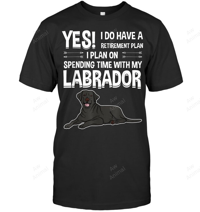 Retiret Plan Labrador Black Lab Labrador Sweatshirt Hoodie Long Sleeve Men Women T-Shirt