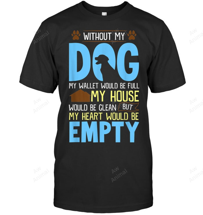 Without My Dog My Heart Would Be Empty Labrador Sweatshirt Hoodie Long Sleeve Men Women T-Shirt