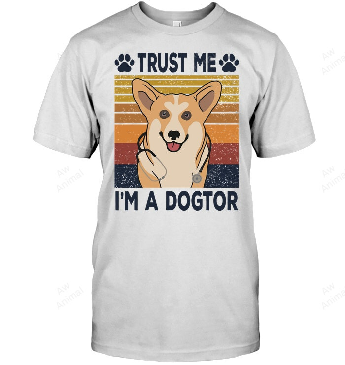 Trust Me I'm A Dogtor Doctor Corgi Sweatshirt Hoodie Long Sleeve Men Women T-Shirt