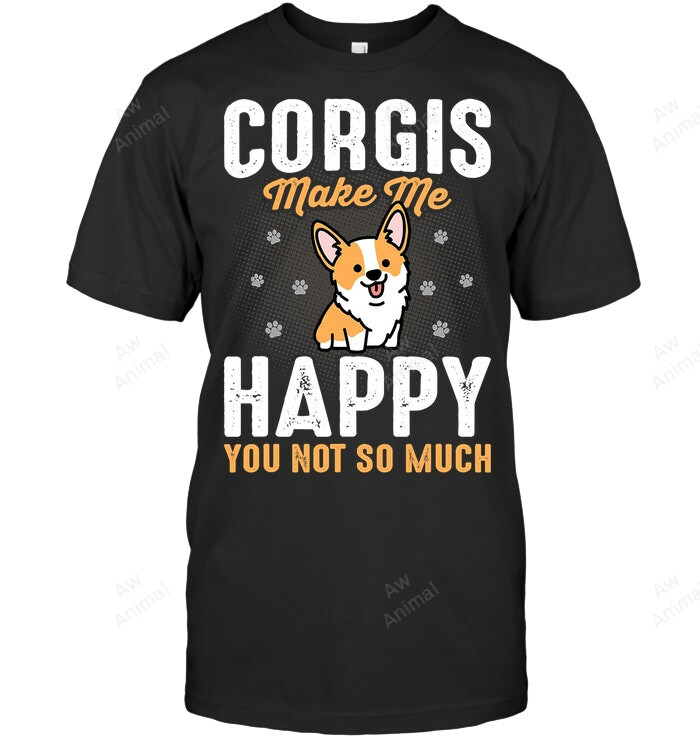 Corgis Make Me Happy For Corgi Lover Sweatshirt Hoodie Long Sleeve Men Women T-Shirt