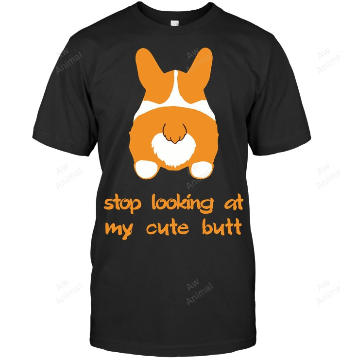 Cute Butt Corgi Stop Looking At My Cute Butt Sweatshirt Hoodie Long Sleeve Men Women T-Shirt