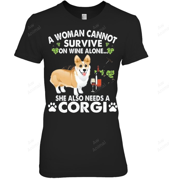 A Woman Cannot Survive On Wine A Lone She Also Needs A Corgi Women Sweatshirt Hoodie Long Sleeve T-Shirt