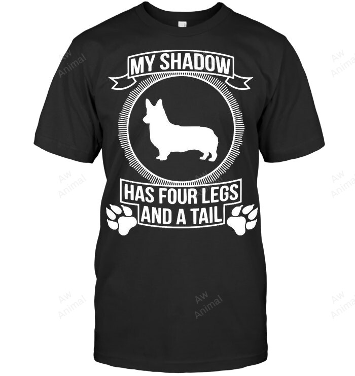 Corgi My Shadow Has Four Legs And A Tail Sweatshirt Hoodie Long Sleeve Men Women T-Shirt