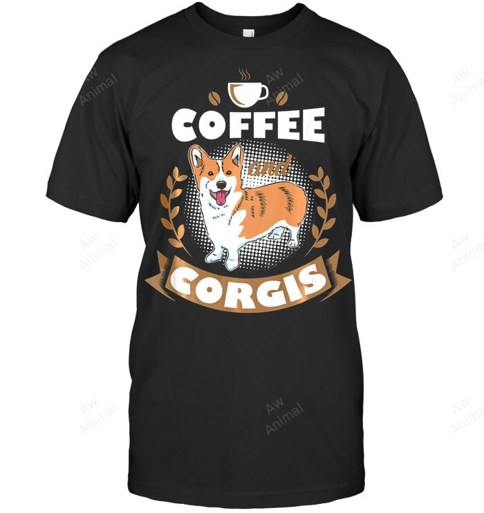 Coffee And Corgis I Welsh Corgi Cute Dog Mom Sweatshirt Hoodie Long Sleeve Men Women T-Shirt