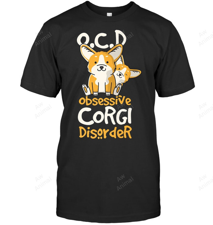 Corgi Ocd Obsessive Corgi Disorder Sweatshirt Hoodie Long Sleeve Men Women T-Shirt