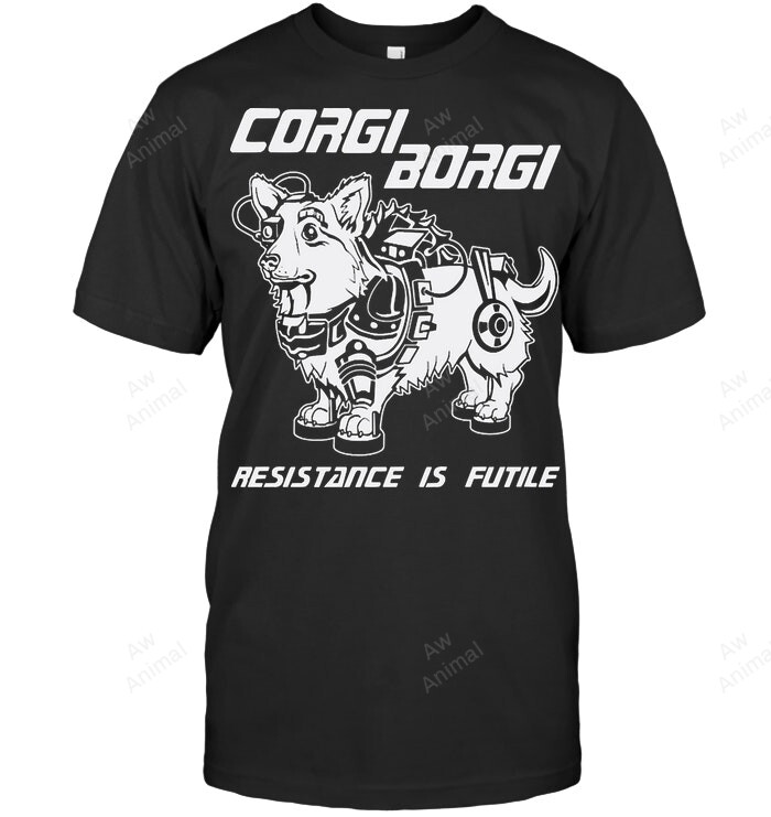 Corgi Borgi Resistance Is Futile Sweatshirt Hoodie Long Sleeve Men Women T-Shirt