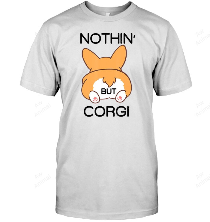 Corgi Butt Nothin But Corgi Sweatshirt Hoodie Long Sleeve Men Women T-Shirt