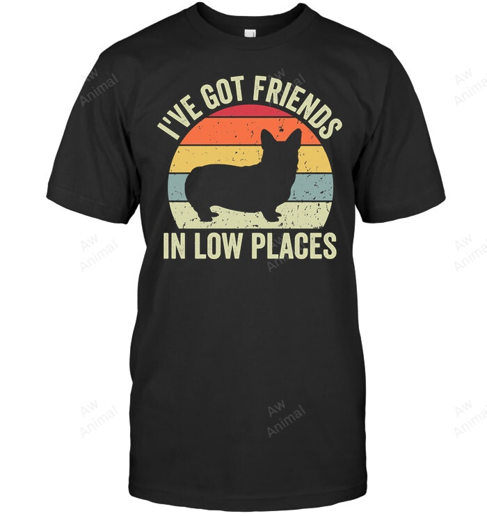 I've Got Friends In Low Places Funny Corgi Sweatshirt Hoodie Long Sleeve Men Women T-Shirt