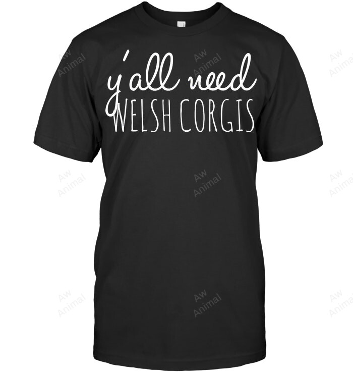 Yall Need Welsh Corgis Sweatshirt Hoodie Long Sleeve Men Women T-Shirt