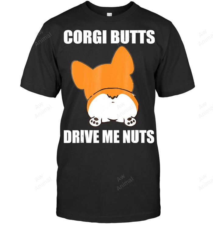 Corgi Butts Drive Me Nuts Sweatshirt Hoodie Long Sleeve Men Women T-Shirt