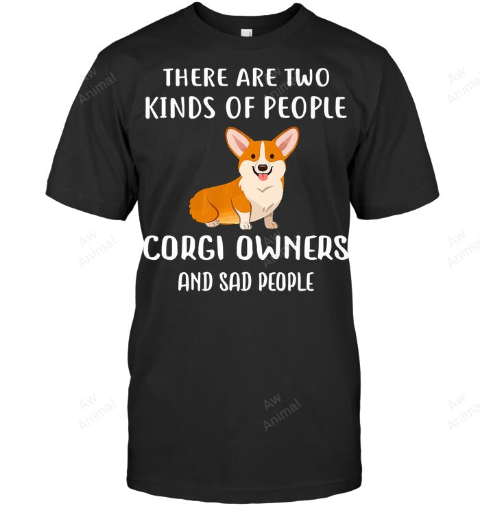 There Are Two Kinds Of People Corgi Owners And Sad People Sweatshirt Hoodie Long Sleeve Men Women T-Shirt