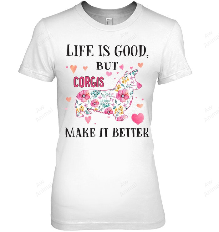Corgis Make It Better For Corgi Lover Women Sweatshirt Hoodie Long Sleeve T-Shirt