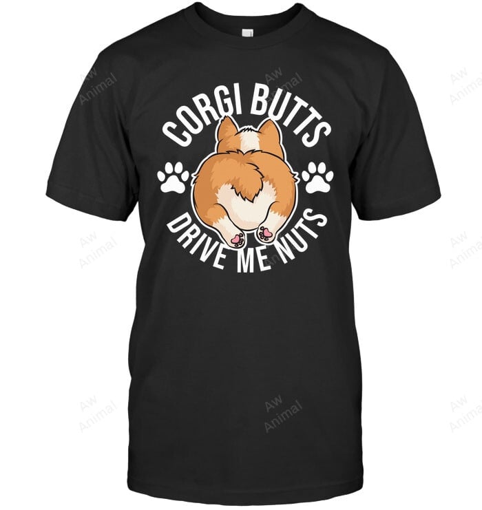 Funny Corgi Butts Drive Me Nuts Sweatshirt Hoodie Long Sleeve Men Women T-Shirt