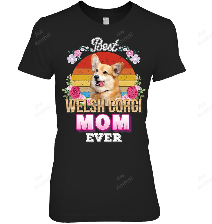 Best Dog Mom Ever Welsh Corgi Floral Retro Lover Mother Day Women Sweatshirt Hoodie Long Sleeve T-Shirt