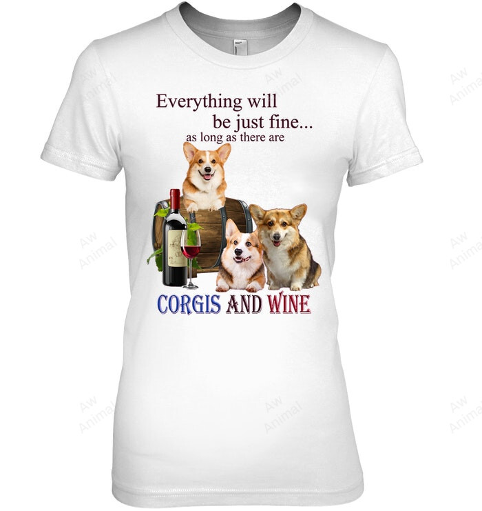 Corgi Just Fine With Wine For Corgi Lover Women Sweatshirt Hoodie Long Sleeve T-Shirt