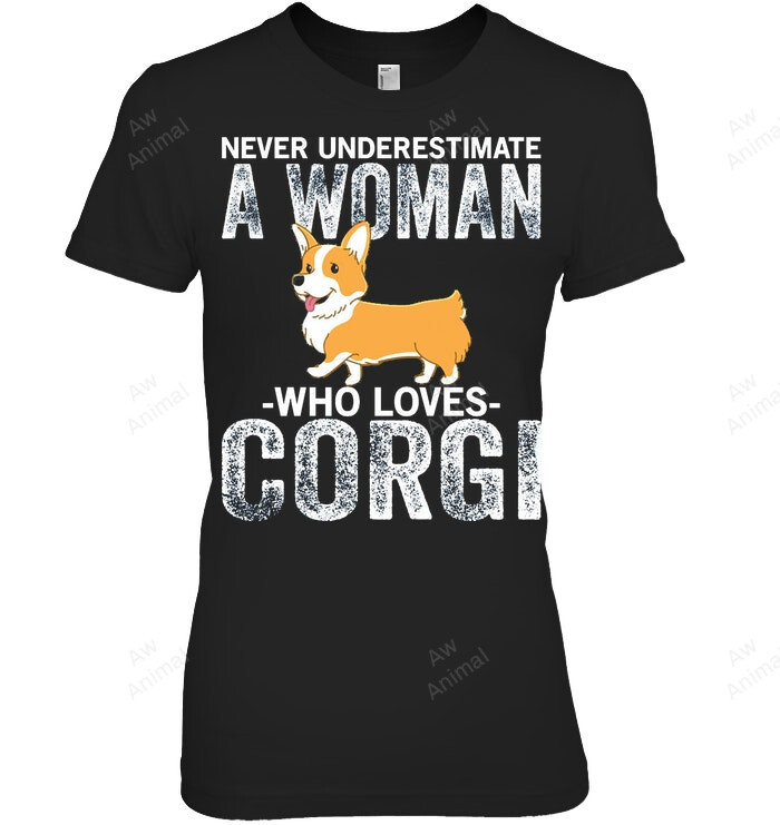 Never Underestimae A Woman Who Loves Corgi Women Sweatshirt Hoodie Long Sleeve T-Shirt