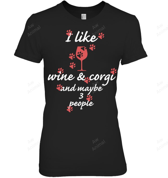 I Like Wine Corgi & Maybe 3 People Quote Funny Design Art For Dog Lovers Corgi Corgi Women Sweatshirt Hoodie Long Sleeve T-Shirt