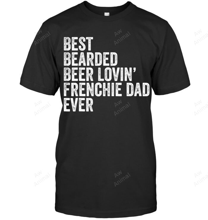 Best Bearded Beer Lovin Frenchie Dad Dog Owner Men Sweatshirt Hoodie Long Sleeve T-Shirt