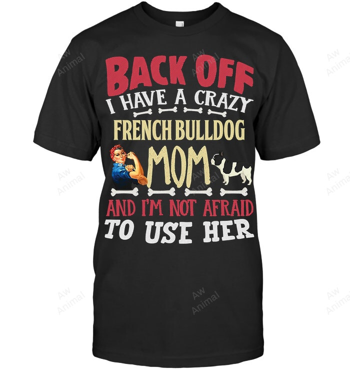 Crazy French Bulldog Mom Sweatshirt Hoodie Long Sleeve Men Women T-Shirt